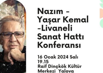 “Nazım-Yaşar Kemal- Livaneli Sanat Hattı” Konferansı Yalova’da