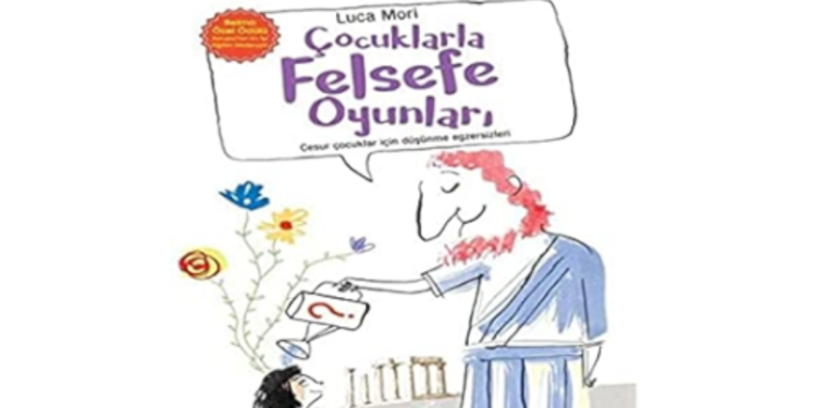 Luca Mori’nin “Çocuklarla Felsefe Oyunları” Adlı Kitabı Yayımlandı