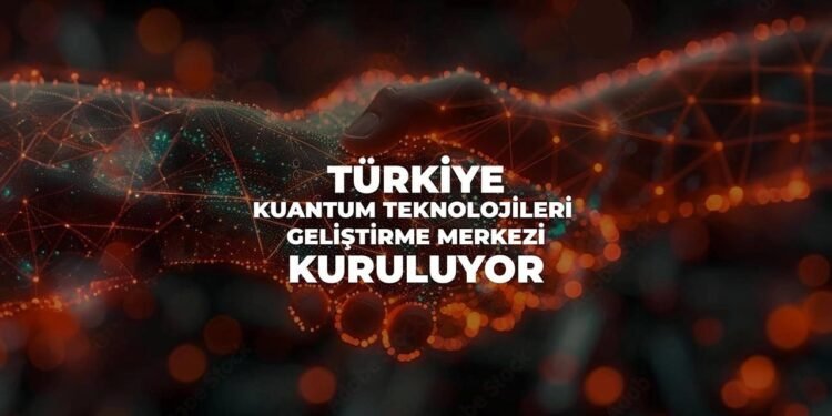 Türkiye Kuantum Teknolojileri Geliştirme Merkezi Kuruluyor