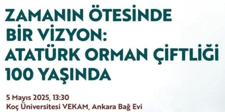 Koç Üniversitesi VEKAM’dan Atatürk Orman Çiftliği’nin 100. Yılında Anlamlı Bir Panel