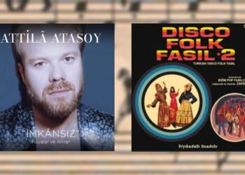 Attilâ Atasoy ‘İmkânsız (Rüyalar ve Anılar)’ (Universal) ve Disco Folk Fasıl-2’nin Hikayesi