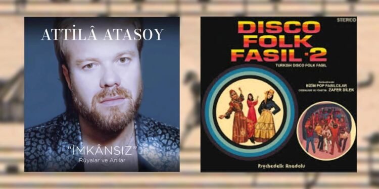 Attilâ Atasoy ‘İmkânsız (Rüyalar ve Anılar)’ (Universal) ve Disco Folk Fasıl-2’nin Hikayesi