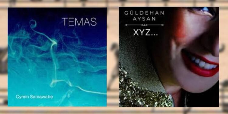 CYMİN SAMAWATİE ‘TEMAS’ (İKİ MÜZİK) ve GÜLDEHAN AYSAN ‘XYZ’ (SCP)