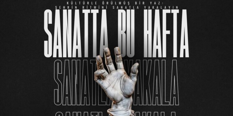 Kültürle Örülmüş Bir Yaz: Şehrin Ritmini Sanatla Yakalayın