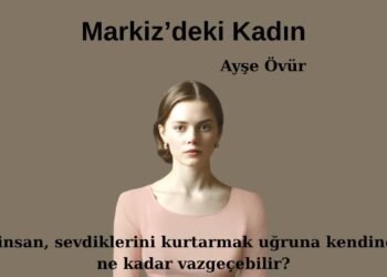 Yankılarla örülü bir vicdan hikâyesi: Markiz’deki Kadın