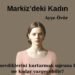 Yankılarla örülü bir vicdan hikâyesi: Markiz’deki Kadın