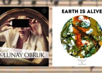 Dolunay Obruk ve Sazakan: Yalnızca ve Earth Is Alive’in İzinde Türkiye’den Evrensel Sesler