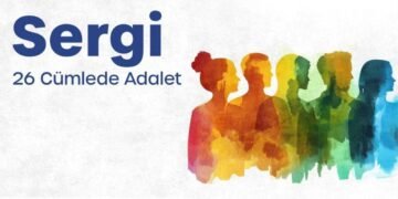 26 Cümlede Adalet: Sözün Ötesinde Adalet İçin Bir Sergi
